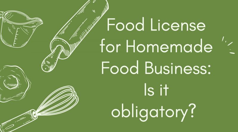 Food License for Homemade Food Business Is it obligatory
