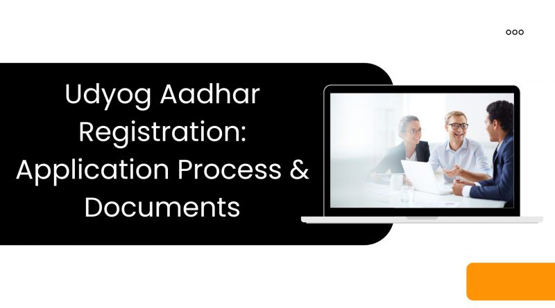 Udyog Aadhar Registration Application Process & Documents