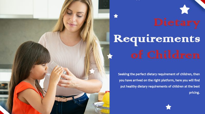 Dietary requirements of children